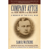 Company Aytch or a Side Show of the Big Show: A Memoir of the Civil War