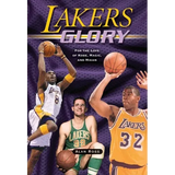Lakers Glory: For the Love of Kobe, Magic, and Mikan