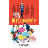 How To Be Intelligent?: Leadership, Management and Leadership of all kinds of Entertainment