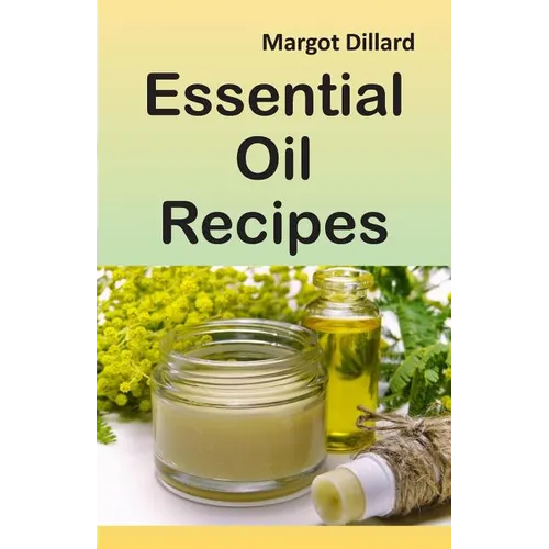 Essential Oil Recipes: 200+ Recipes, Tips and Tricks for Using Oils