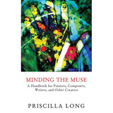 Minding the Muse: A Handbook for Painters, Composers, Writers, and Other Creators - Paperback
