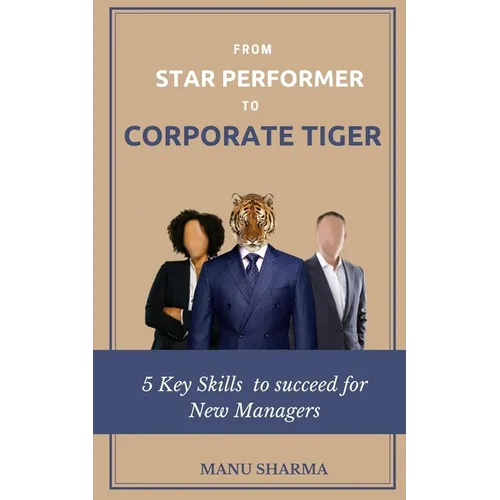 From Star Performer to Corporate Tiger: 5 Key Skills to succeed for New Manager