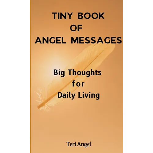 Tiny Book of Angel Messages: Big Thoughts for Daily Living