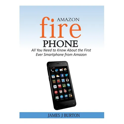 Amazon Fire Phone: All You Need to Know About the First Ever Smartphone from Amazon