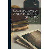 Recollections of a New York Chief of Police - Paperback