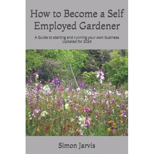 How to Become a Self Employed Gardener: A Guide to starting and running your own business