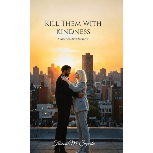 Kill Them With Kindness, A Mother-Son Memoir