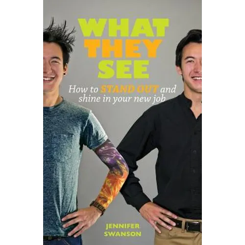 What They See: How to stand out and shine in your new job
