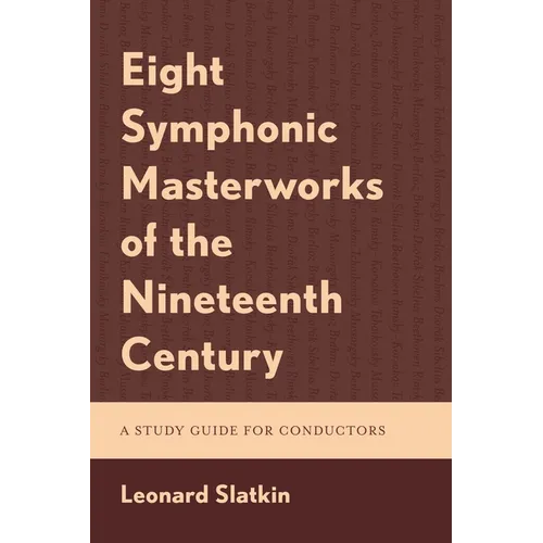 Eight Symphonic Masterworks of the Nineteenth Century: A Study Guide for Conductors