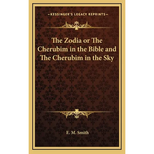 The Zodia or The Cherubim in the Bible and The Cherubim in the Sky