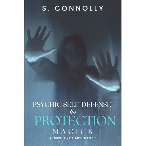 Psychic Self-Defense & Protection Magick: A Guide for Daemonolaters
