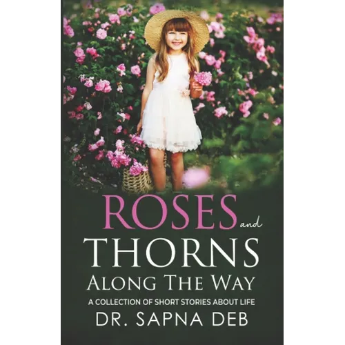 Roses and Thorns Along The Way: A Collection of Short Stories about Life