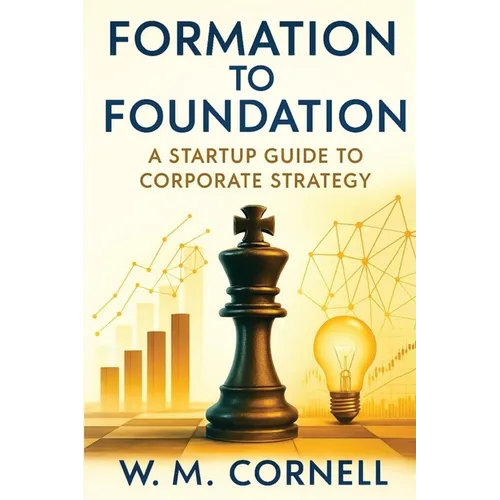 Formation to Foundation: A Startup Guide to Corporate Strategy