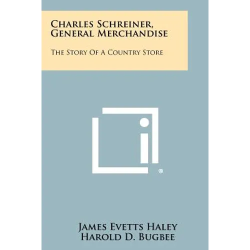 Charles Schreiner, General Merchandise: The Story Of A Country Store