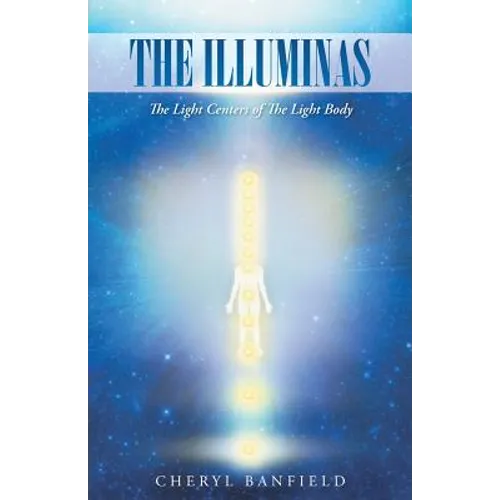 The Illuminas: The Light Centers of The Light Body