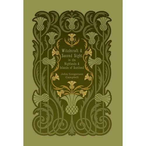 Witchcraft and Second Sight in the Highlands and Islands of Scotland
