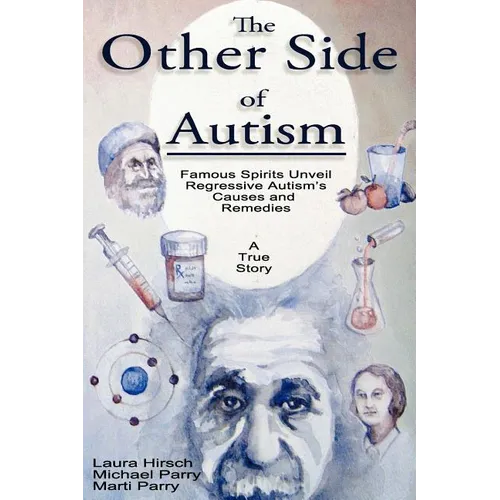 The Other Side of Autism: Famous Spirits Unveil Regressive Autism's Causes and Remedies