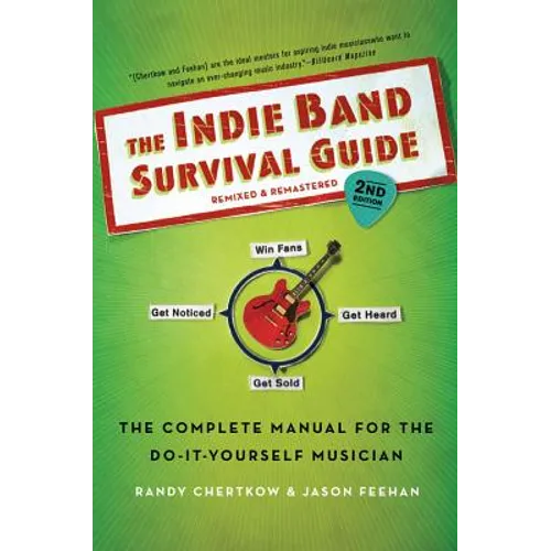 The Indie Band Survival Guide, 2nd Ed.: The Complete Manual for the Do-It-Yourself Musician