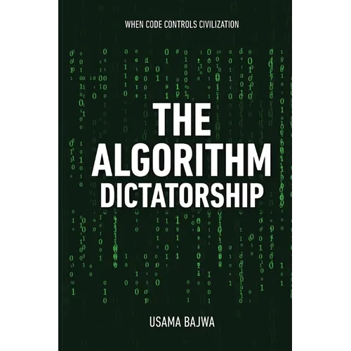 The Algorithm Dictatorship: When Code Controls Civilization