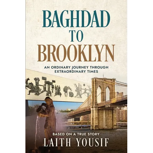Baghdad to Brooklyn: An Ordinary Journey Through Extraordinary Times