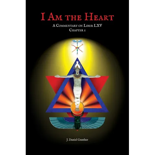 I Am the Heart: A Commentary on Liber LXV Chapter I