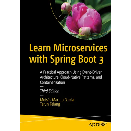 Learn Microservices with Spring Boot 3: A Practical Approach Using Event-Driven Architecture, Cloud-Native Patterns, and Containerization