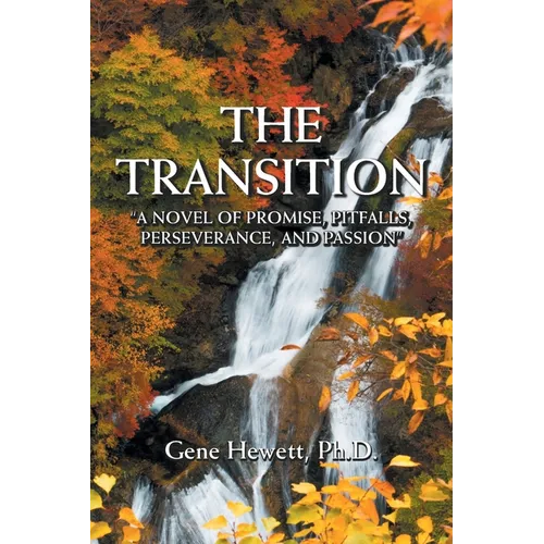 The Transition "A Novel of Promise, Pitfalls, Perseverance, and Passion"