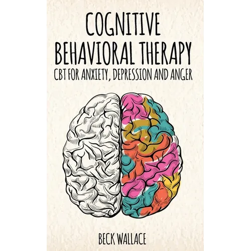 Cognitive Behavioral Therapy: CBT for Anxiety, Depression and Anger