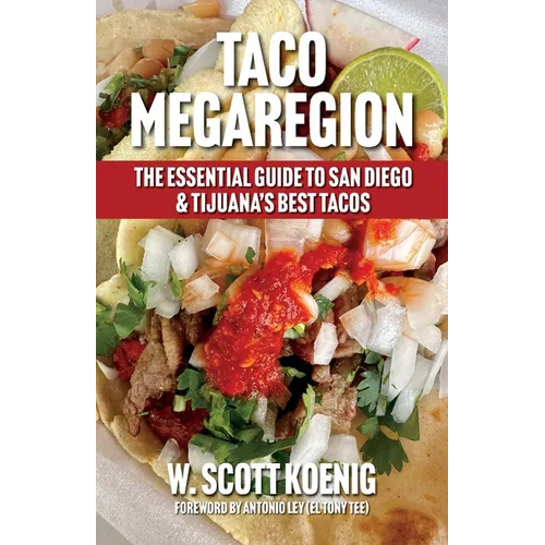 Taco Megaregion: The Essential Guide to San Diego & Tijuana's Best Tacos