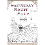 Saturday Night Soup: Cleaning the Refrigerator in my Mind - Paperback
