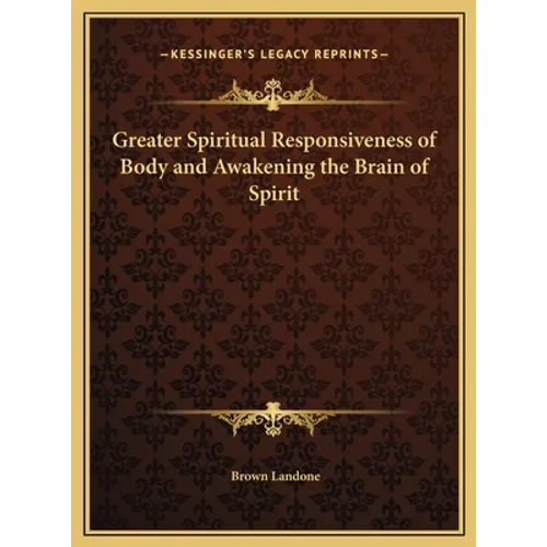 Greater Spiritual Responsiveness of Body and Awakening the Brain of Spirit