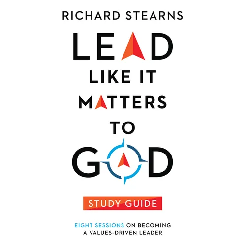 Lead Like It Matters to God Study Guide: Eight Sessions on Becoming a Values-Driven Leader