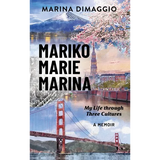 Mariko Marie Marina: My Life through Three Cultures A Memoir