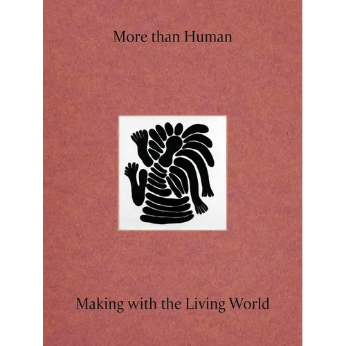 More Than Human: Making with the Living World