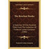 The Rowfant Books: A Selection Of One Hundred Titles From The Collection Of Frederick Locker-Lampson (1906)