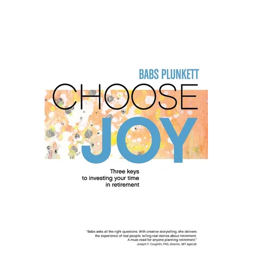 Choose Joy: Three Keys to Investing Your Time in Retirement
