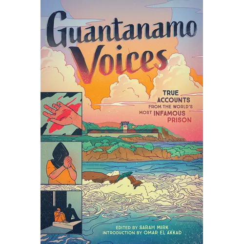 Guantanamo Voices: True Accounts from the World's Most Infamous Prison