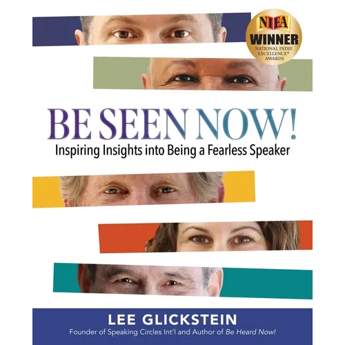 Be Seen Now!: Inspiring Insights into Being a Fearless Speaker