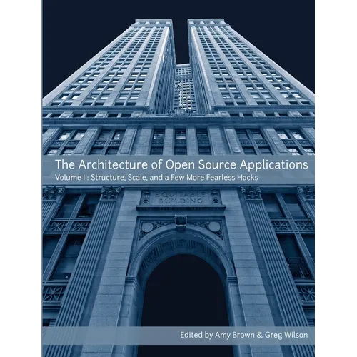 The Architecture of Open Source Applications, Volume II