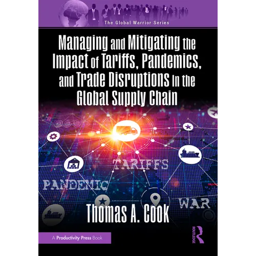 Managing and Mitigating the Impact of Tariffs, Pandemics, and Trade Disruptions in the Global Supply Chain