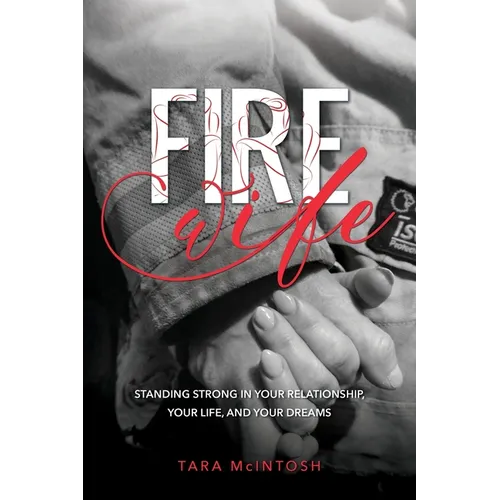Fire Wife: Standing Strong in Your Relationship, Your Life, and Your Dreams