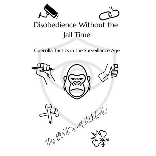 Disobedience Without the Jail Time: Guerrilla Tactics in the Surveillance Age