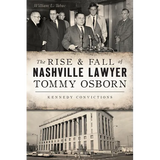 The Rise & Fall of Nashville Lawyer Tommy Osborn: Kennedy Convictions - Paperback