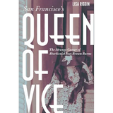 San Francisco's Queen of Vice: The Strange Career of Abortionist Inez Brown Burns - Hardcover