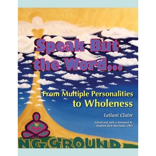 Speak But the Word: From Multiple Personalities to Wholeness