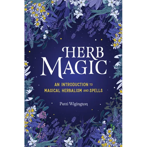 Herb Magic: An Introduction to Magical Herbalism and Spells