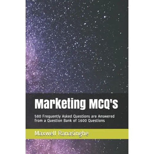 Marketing McQ's: 580 Frequently Asked Questions Are Answered from a Question Bank of 1600 Questions