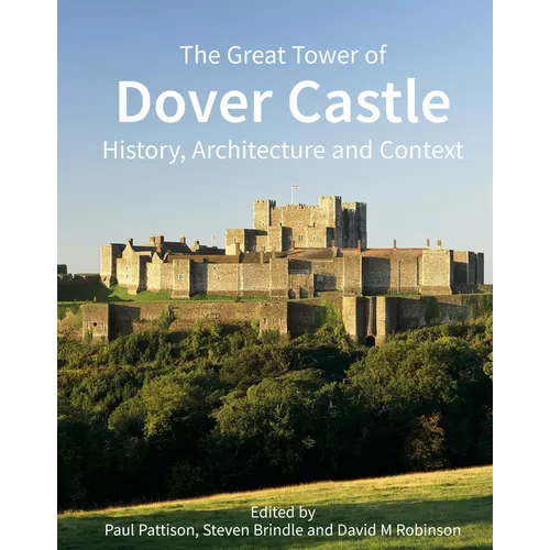 The Great Tower of Dover Castle: History, Architecture and Context