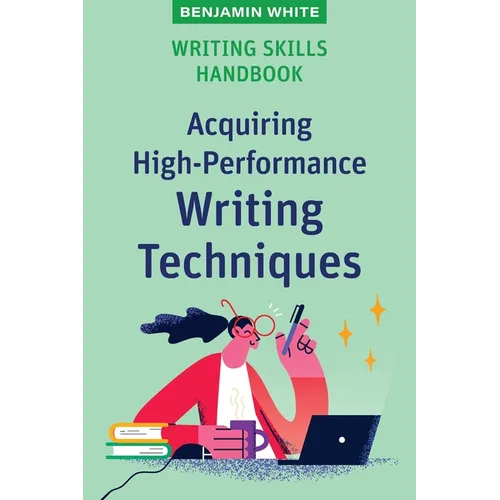Writing Skills Handbook: Acquiring High-Performance Writing Techniques