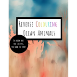 Reverse Coloring Ocean Animals: The Book Has The Colour, You Add The Ink